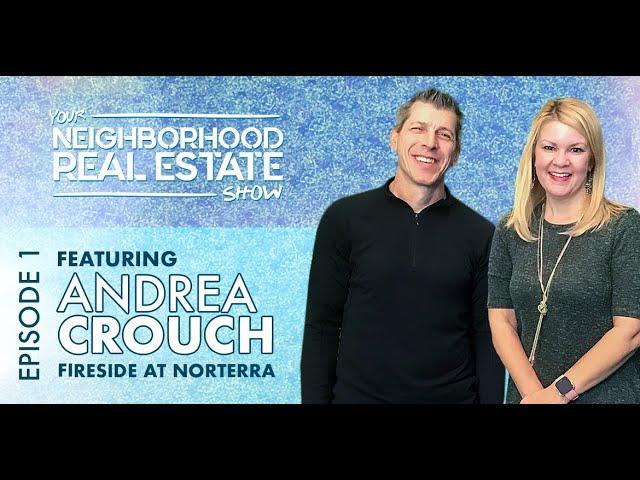 Episode 1. | Andrea Crouch - Fireside at Norterra | Your Neighborhood Real Estate Show