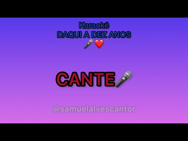 Karaokê playback Daqui uns dez anos/SAMUEL ALVES