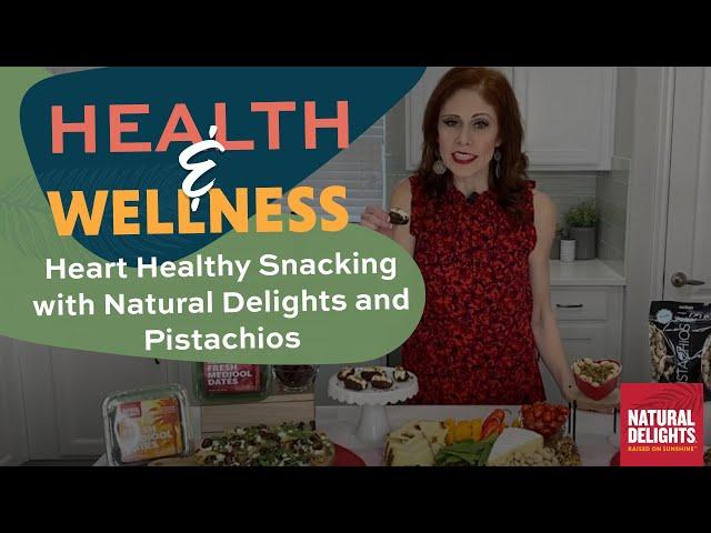 Heart Healthy Snacking with Natural Delights and Wonderful Pistachios