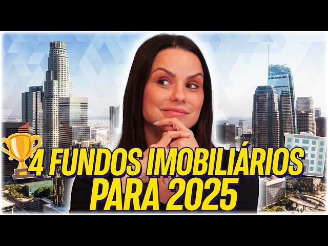 TOP 4 FUNDOS IMOBILIÁRIOS PARA 2025!