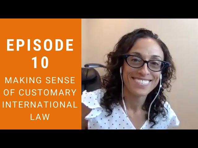 Jus Cogens Episode 10 - Making Sense of Customary International Law with Monica Hakimi