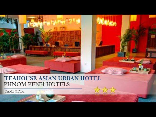 TeaHouse Asian Urban Hotel - Phnom Penh Hotels, Cambodia