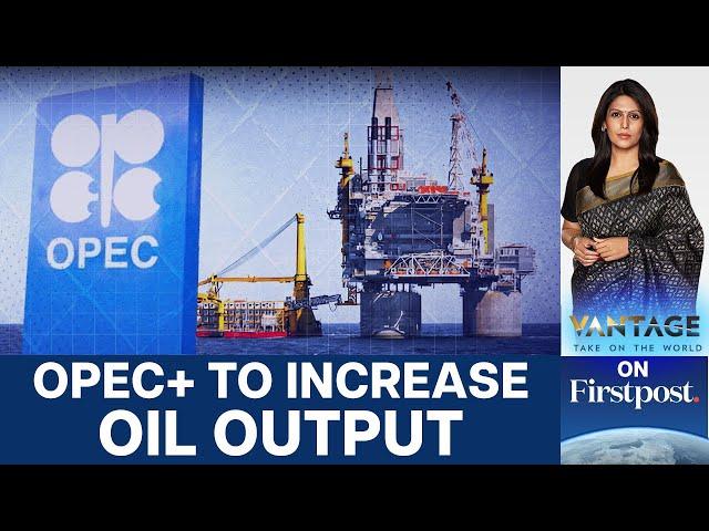 OPEC+ Nations pledge to Increase Oil Production | Vantage with Palki Sharma