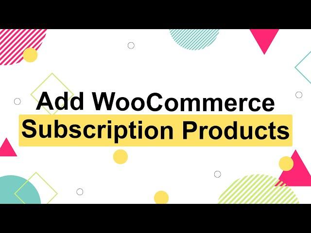 How to Add Subscription Products to WooCommerce