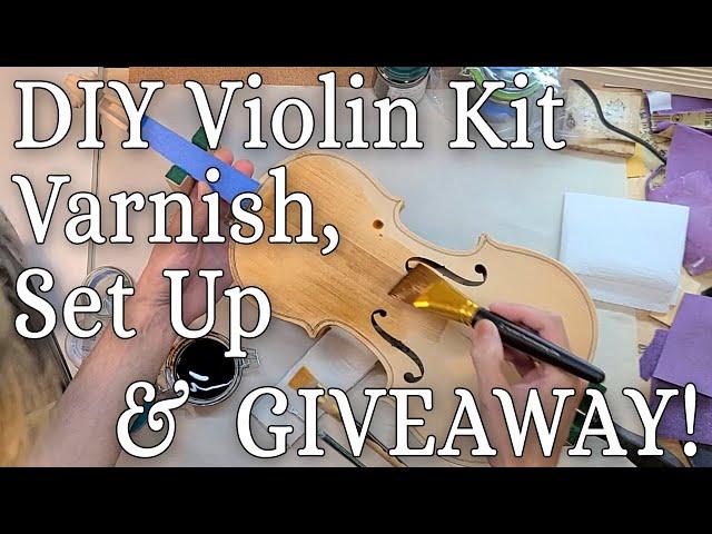 $60 DIY Violin Kit Varnishing and Setup and Testing and..... GIVEAWAY!!  