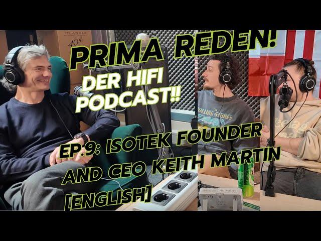 Prima Reden, der Hifi Podcast! EP.9: IsoTek Gründer und CEO Keith Martin [English]