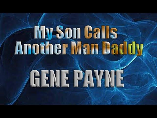 My Son Calls Another Man Daddy by Gene Payne