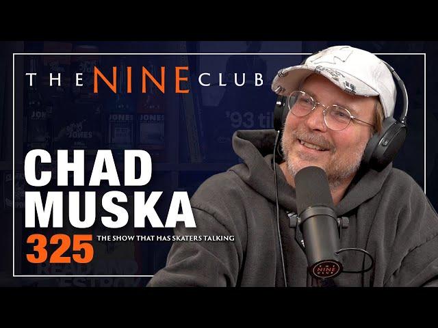 Chad Muska Is Back! | The Nine Club - Episode 325