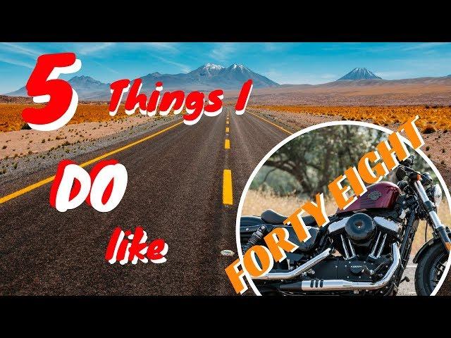 5 Things I DO like about the sportster 48.