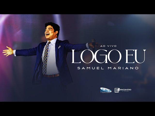 Samuel Mariano | Logo Eu [CLIPE OFICIAL] Ao Vivo