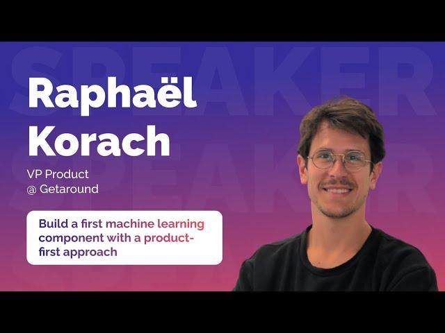 Build a first machine learning component with a product-first approach by Raphaël Korach