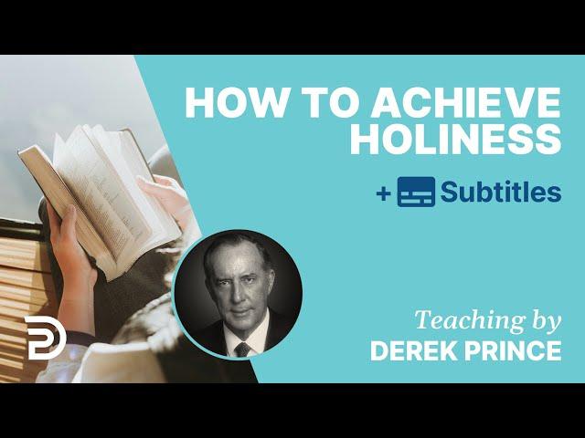 How To Achieve Holiness | Derek Prince