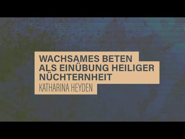 «WACHET UND BETET» // #13 Wachsames Beten als Einübung heiliger Nüchternheit // Prof. Heyden