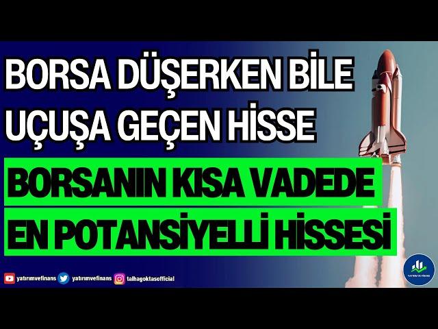 BORSAB DÜŞERKEN BİLE UÇUŞA GEÇEN HİSSE | BORSANIN KISA VADEDE EN POTANSİYELLİ HİSSESİ