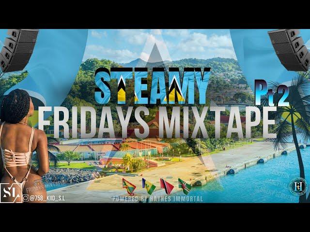 STEAMYFRIDAYS MIX PT 2 2024//{DENNERY/BOUYON.ETC} #RAW#LIVE