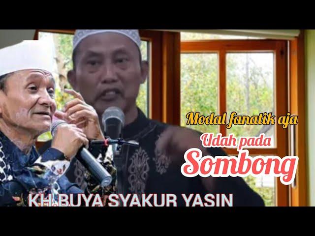 Para Ustadz/Ulama' Kamu modal panatik aja sudah sombong.KH.BUYA SYAKUR YASIN