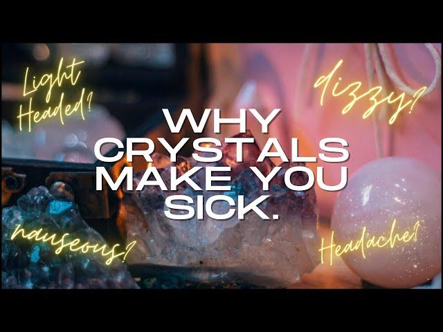 Why Crystals Make You Sick.