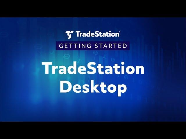 Getting Started with the TradeStation Desktop