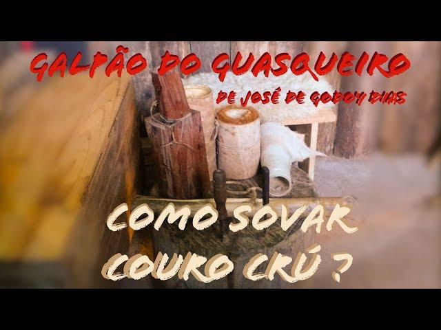 Como Sovar Couro Crú? - Galpão do Guasqueiro