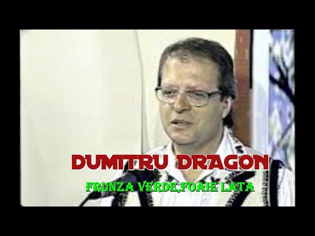 DUMITRU DRAGON-Frunza verde, foaie lata !