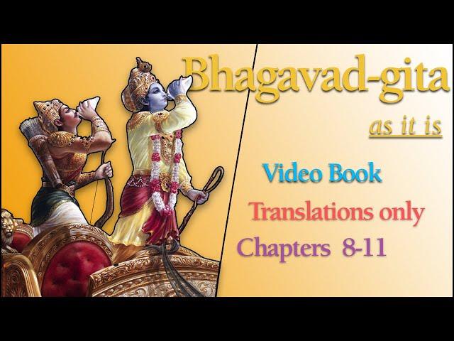 Bhagavad gita Chapters 8-11 Translations Only