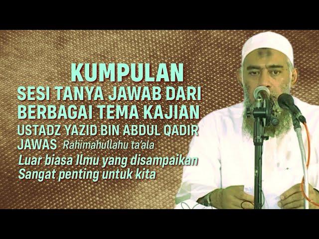 KUMPULAN SESI TANYA JAWAB KAJIAN - Ustadz Yazid bin Abdul Qadir Jawas Rahimahullahu ta’ala