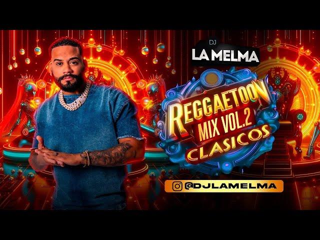 REGGAETON MIX VOL 2 | CLASICOS       #djlamelma #reggaeton #subemelmaaa