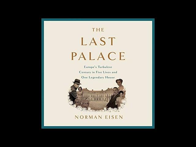 The Last Palace: Europe's Turbulent Century in Five Lives and One Legendary House