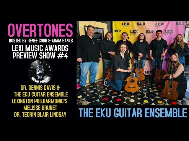 Overtones LIVE Lexi Music Awards Preview #4   Dr. Dennis Davis and the EKU Guitar Ensemble