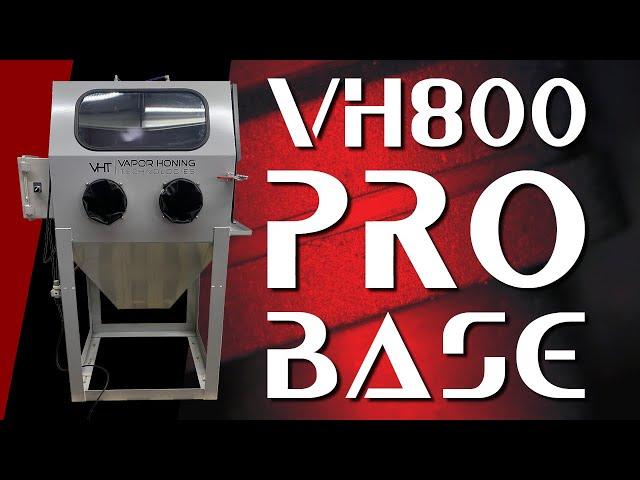 The VH800 Base Pro - Vapor Honing Technologies