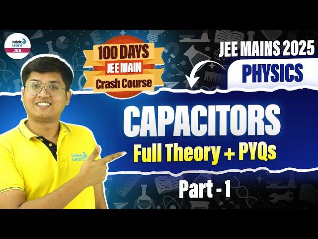 Capacitors | Full Theory + PYQs Part 1 | Class 12 Physics | JEE Main 2025 | LIVE @InfinityLearn-JEE