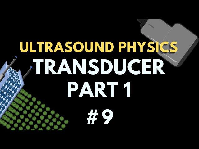 Ultrasound Transducer (Part 1) Piezoelectric Material and Matching Layer | Ultrasound Physics #9