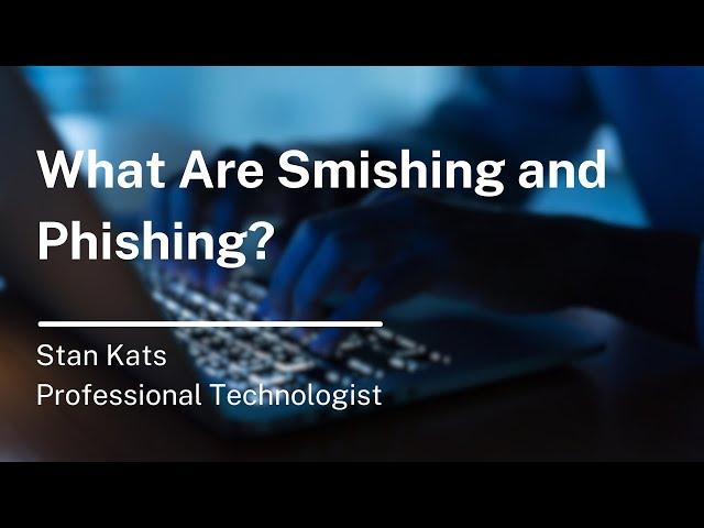 What Are Smishing and Phishing?