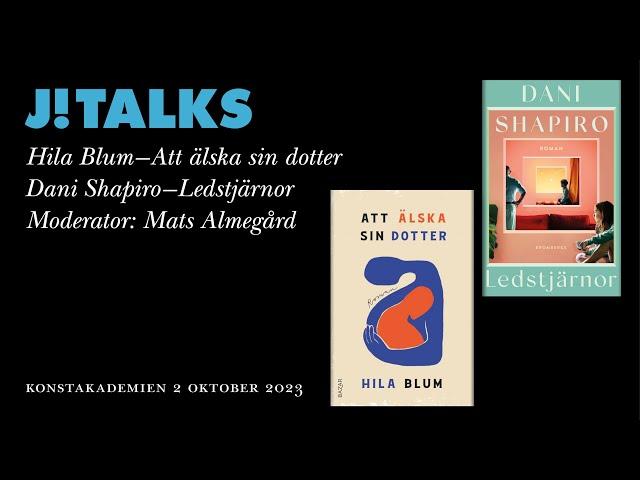 J! TALKS -  Hila Blum, Att älska sin dotter - Dani Shapiro, Ledstjärnor