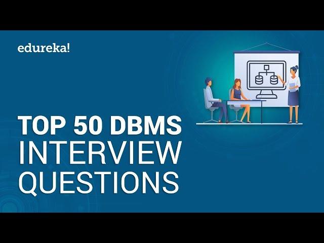 Top 50 DBMS Interview Questions and Answers | DBMS Interview Preparation | Edureka