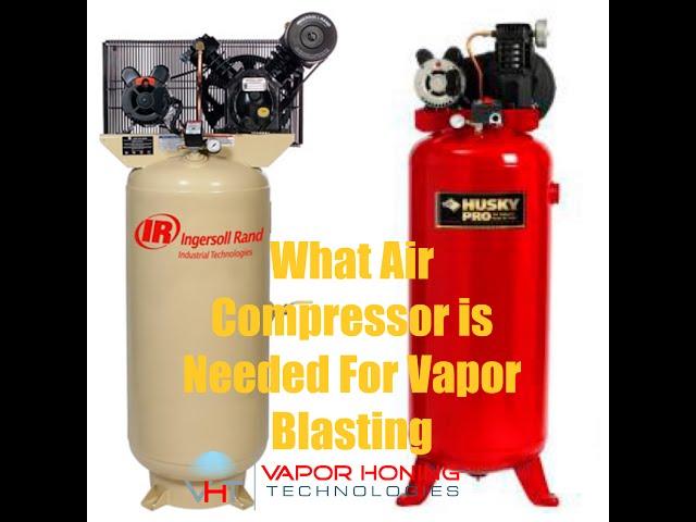 What Air Compressor is Needed to Vapor Blast- Vapor Honing Technologies