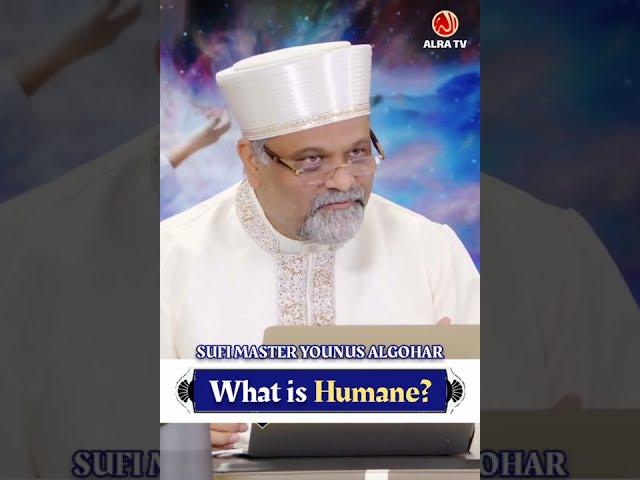 What is Humane | Sufi Master Younus AlGohar | ALRA TV #shorts