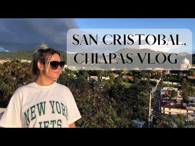 San Cristobal De La Casas | Backpacker Vlog | Things to do