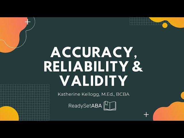 ABA Made Easy: Accuracy, Reliability and Validity