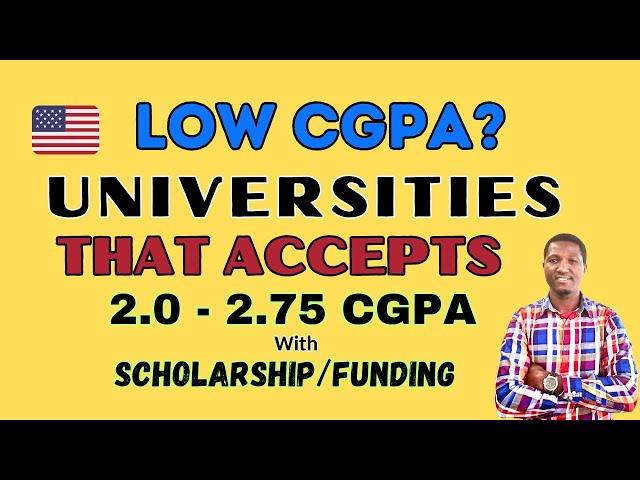 LOW CGPA? 10 USA UNIVERSITIES THAT ACCEPT 2.0 - 2.7 GPA WITH SCHOLARSHIP/GRADUATE ASSISTANTSHIP