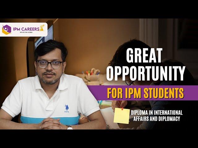 Great Opportunity for IPM Students | Diploma in International Affairs and Diplomacy | IPM Careers