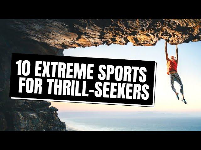 10 Most EXTREME Sports for Adrenaline Junkies