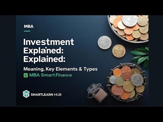 Investment Explained: Meaning, Key Elements & Types | MBA Finance | SmartLearn Hub