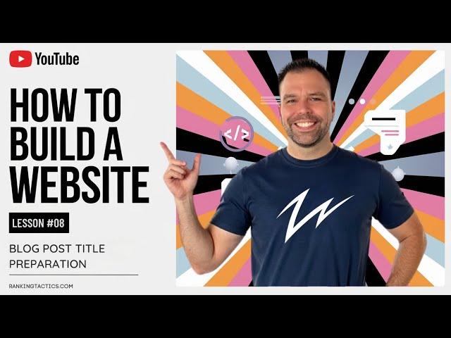 How to Build a Website - Lesson #08: Blog Post Title Preparation