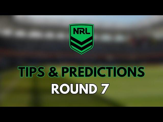 NRL ROUND 7 - TIPS & PREDICTIONS