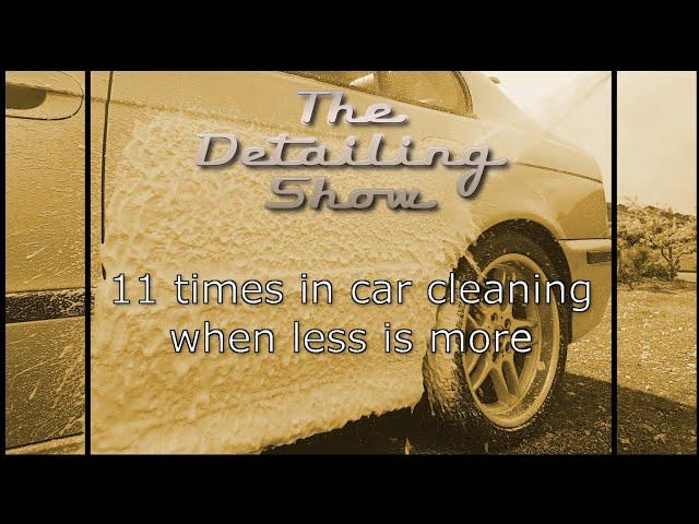 11 times in car cleaning when less is more.