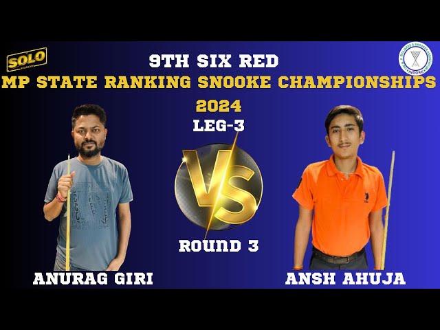 ANURAG GIRI VS ANSH AHUJA | SIX RED MP STATE RANKING SNOOKER CHAMPIONSHIP 2024 | LEG-3 |