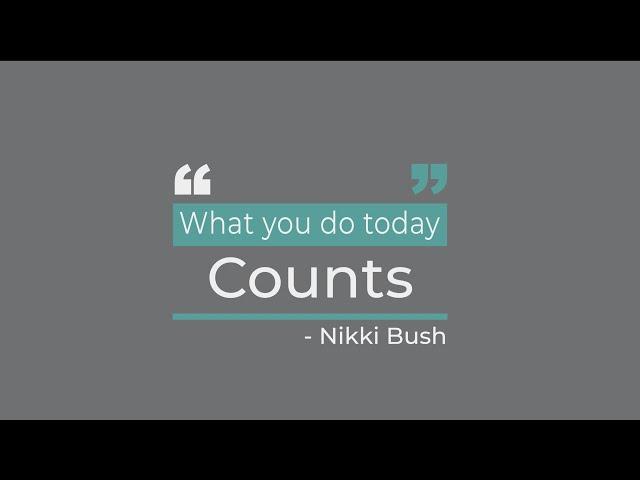 "What you do today counts" | Nikki Bush