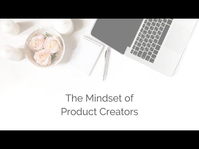 The Mindset of Product Creators