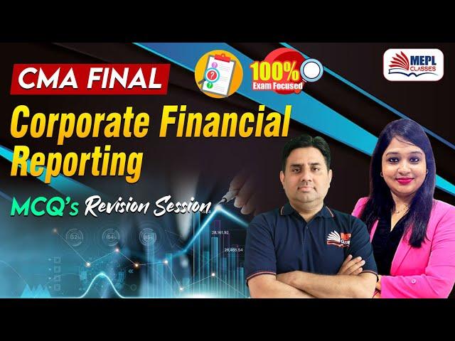 CMA FINAL - Corporate Financial Reporting |  | MCQ's Revision  | MEPL Classess